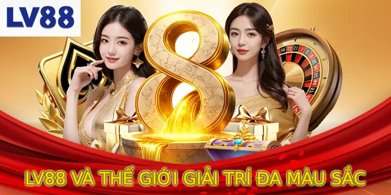 LV88 và thế giới giải trí đa sắc màu